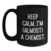 Chemist Gifts from Friends for Birthday, Keep Calm I'm (almost) A Chemist Ceramic Black Coffee Mug, 11oz or 15oz - Main